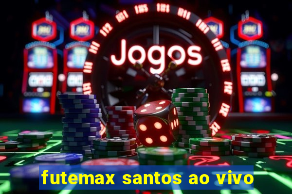 futemax santos ao vivo